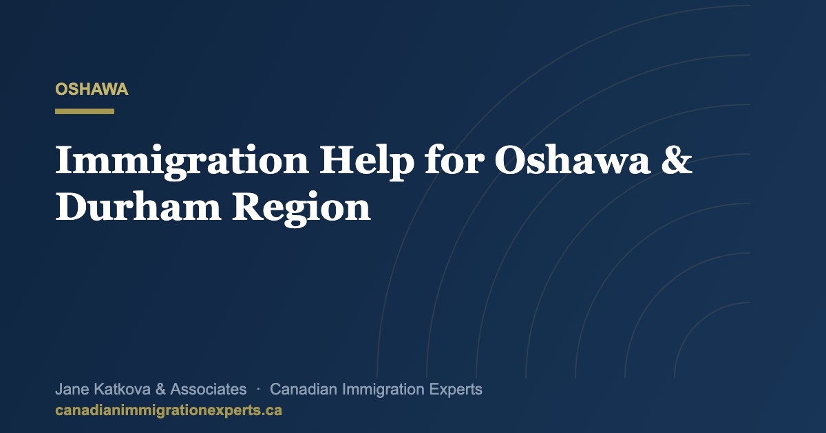 Oshawa in Durham Region with an immigration consultation overlay for work permit and family sponsorship help