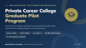 New Brunswick Private Career College Graduate Pilot Program: a permanent residence pathway for graduates of Eastern College and Oulton College